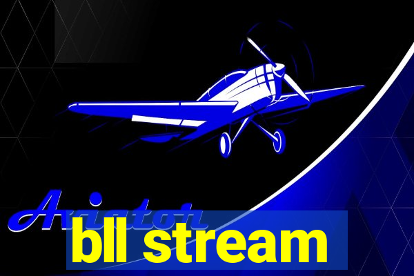 bll stream